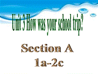 鲁教版七年级英语上册Unit3 How was your school trip SectionA（1a-2c）课件