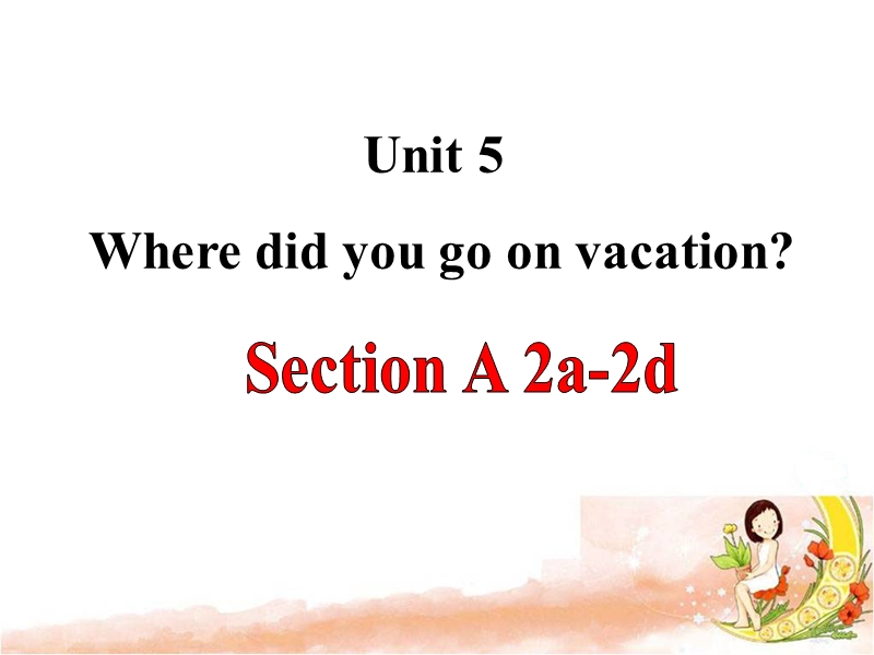 鲁教版七年级英语上册Unit5 Where did you go on vacation SectionA（2a-2d）课件_第1页
