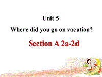 鲁教版七年级英语上册Unit5 Where did you go on vacation SectionA（2a-2d）课件