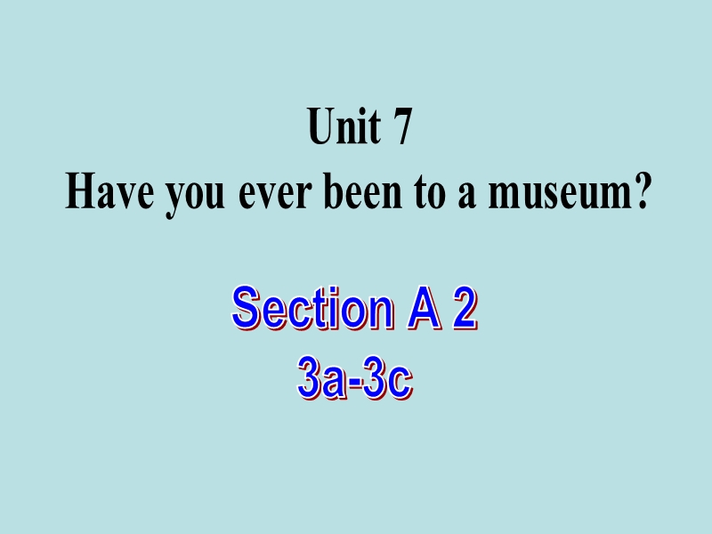 【鲁教版】八年级上Unit 7《Have you ever been to a museum》（SectionA 3a-3c）课件_第1页