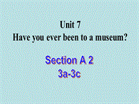 【鲁教版】八年级上Unit 7《Have you ever been to a museum》（SectionA 3a-3c）课件
