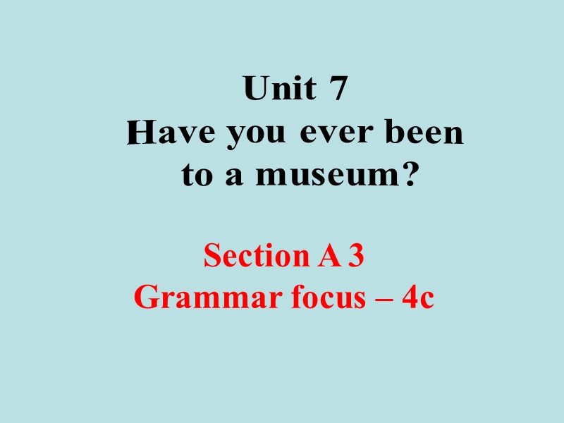 【鲁教版】八年级上Unit 7《Have you ever been to a museum》（SectionA Grammar-4c）课件_第1页
