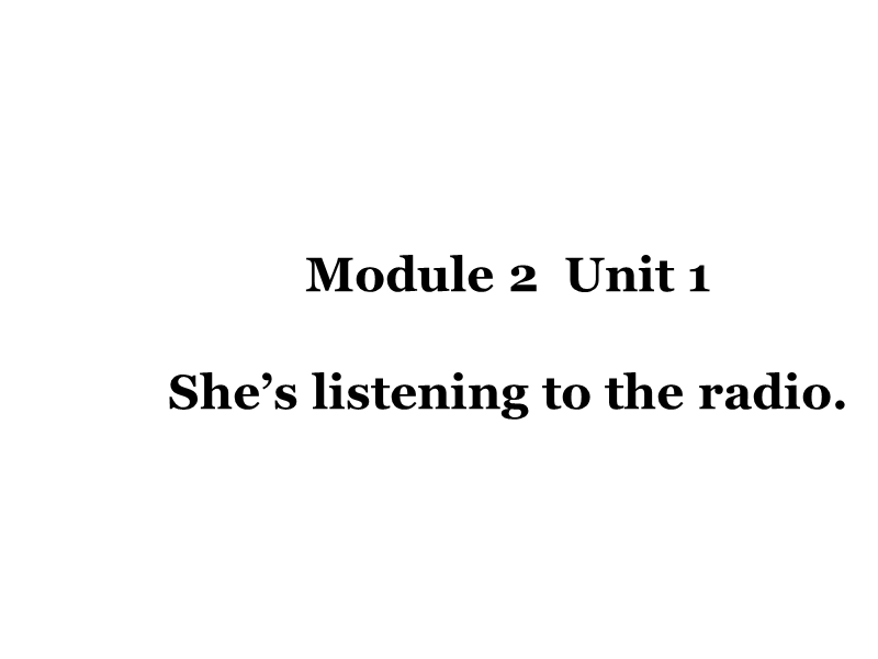 外研版(一起)英语二年级下Module 2《Unit 1 She’s listening to the radio》课件3_第1页