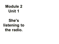 外研版(一起)英语二年级下Module 2《Unit 1 She’s listening to the radio》课件1