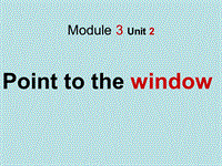 外研版(一起)一年级上Module 3《Unit 2 Point to the window》课件2