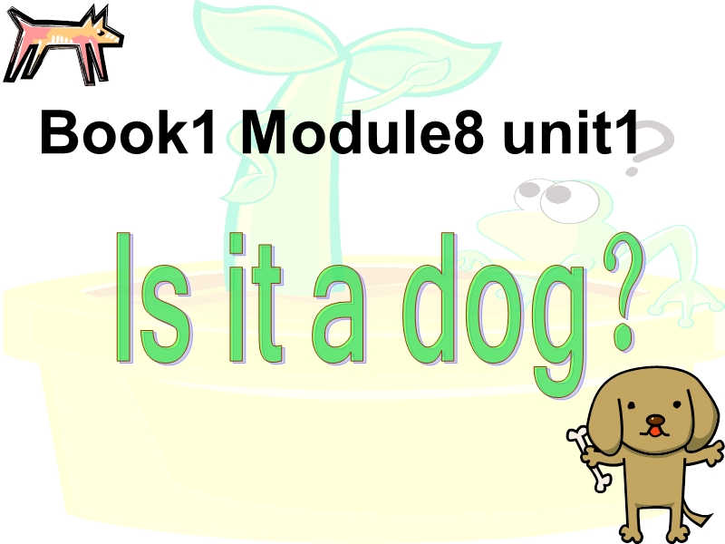 外研版(一起)一年级上Module 7《Unit 1 Is it a dog》课件1_第1页