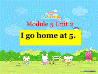 外研版一起英语二年级上Module 5《Unit 2 I go home at 5》课件2