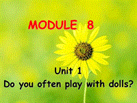 外研版（三起）英语六年级上Module 8 Unit 1 Do you often play with dolls课件1