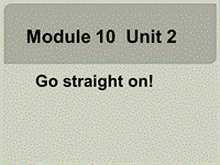 外研版（三起）英语六年级上Module 10 Unit 2 Go straight on!课件