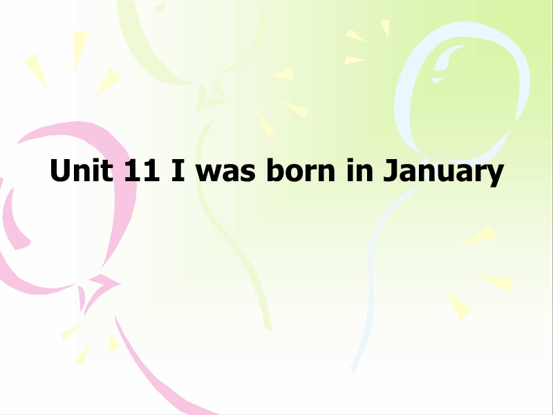 【广州版】四年级下册英语：Module 6 Unit 11《I was born in January》课件3_第1页
