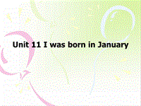 【广州版】四年级下册英语：Module 6 Unit 11《I was born in January》课件1