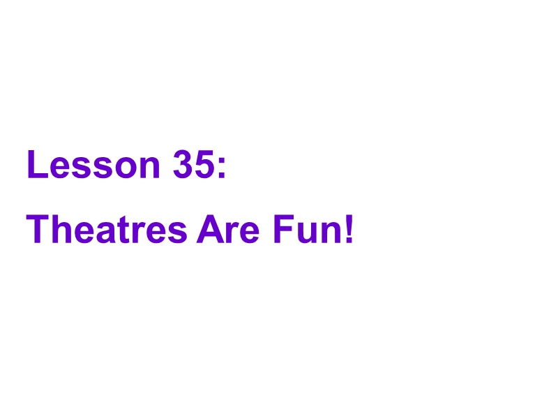【冀教版】英语九年级上：Unit 6《Lesson 35 Theatres Are Fun》课件_第1页