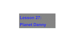 【冀教版】英语九年级上：Unit 5《Lesson 27 Planet Danny》课件
