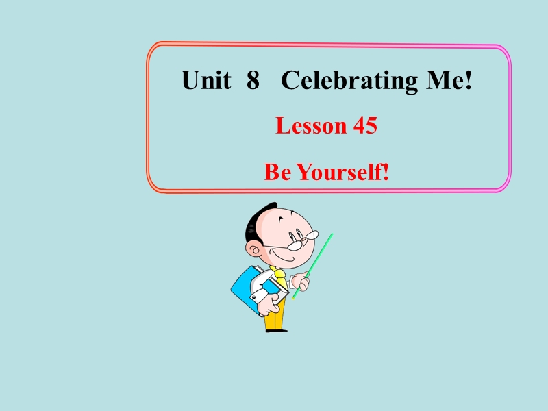 【冀教版】英语八年级上：Unit 8《Lesson 45 Be Yourself》课件_第1页