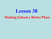 【冀教版】英语九年级下：Unit 7《Lesson 38 Making School a Better Place》课件