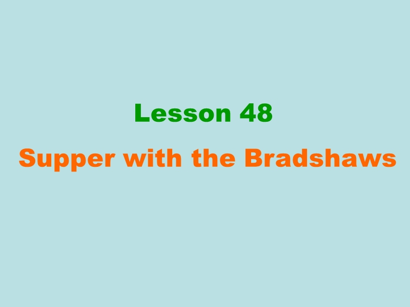 【冀教版】英语九年级下：Unit 8《Lesson 48 Supper with the Bradshaws》课件_第1页