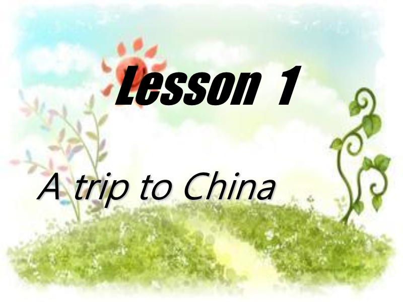 【冀教版】七年级下Unit 1《Lesson 1 A Trip to China》ppt课件_第1页