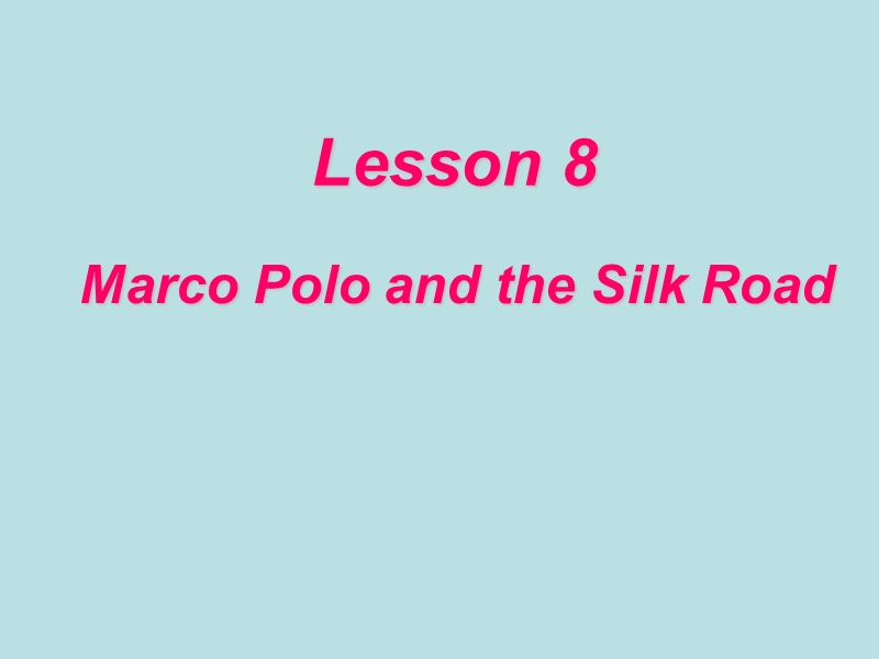 【冀教版】七年级下Unit 2《Lesson 8 Marco Polo and the Silk Road》教学课件_第1页