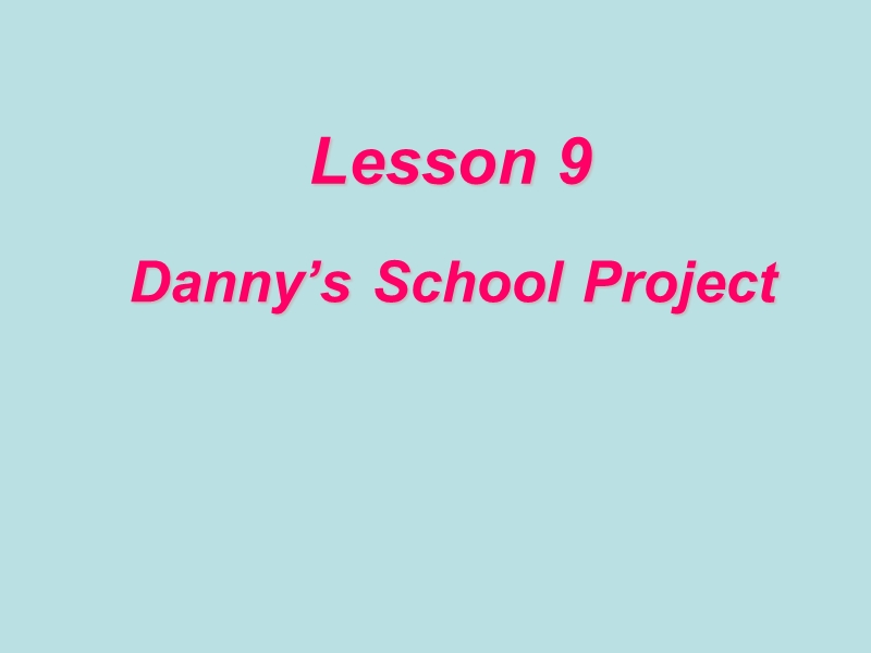 【冀教版】七年级下Unit 2《Lesson 9 Danny’s School Project》教学课件_第1页
