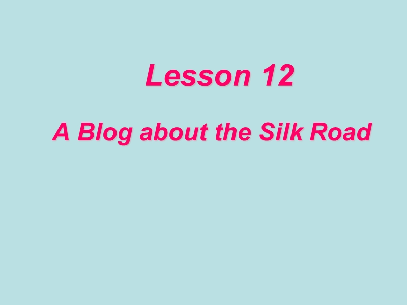 【冀教版】七年级下Unit 2《Lesson 12 A Blog about the Silk Road》教学课件_第1页