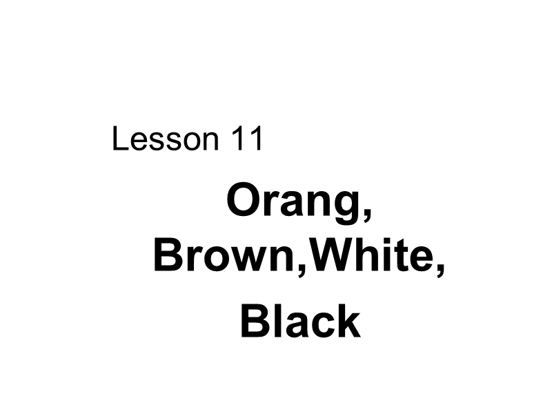 【冀教版】英语三年级上《Lesson 11 Orange, Brown, White, Black》课件（1）_第1页