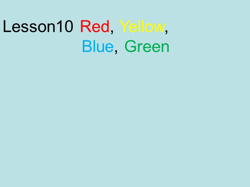 【冀教版】英语三年级上《Lesson 10 Red, Yellow, Blue,Green》课件（2）_第1页