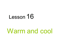 【冀教版】英语三年级上《Lesson 16 Warm and Cool》课件（2）