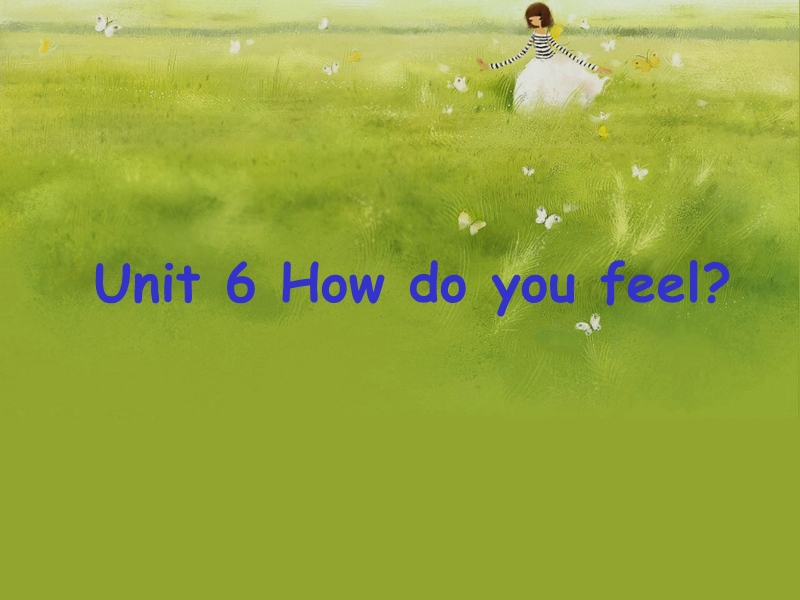 【人教pep版】六年级上册英语：Unit6 How do you feel（ppt课件）_第1页