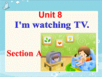 鲁教版六年级英语下册Unit 8 I’m watching TV. Section A课件
