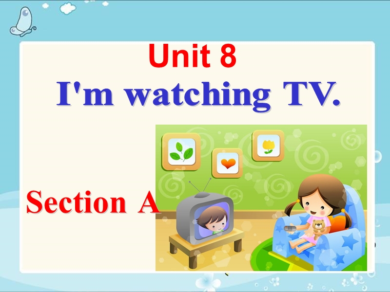 鲁教版六年级英语下册Unit 8 I’m watching TV. Section A课件_第1页