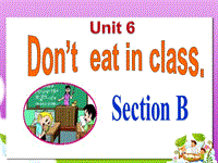 鲁教版六年级英语下册Unit 6 Don''t eat in class! Section B课件