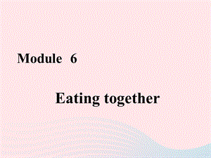 外研版2019秋九年级英语下册Module6 Eating togetherUnit2KnivesandforksareusedformostWesternfood教学课件