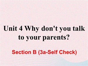 人教新目标版八年级英语下册Unit4 Why don’t you talk to your parents SectionB（3a_SelfCheck）课件