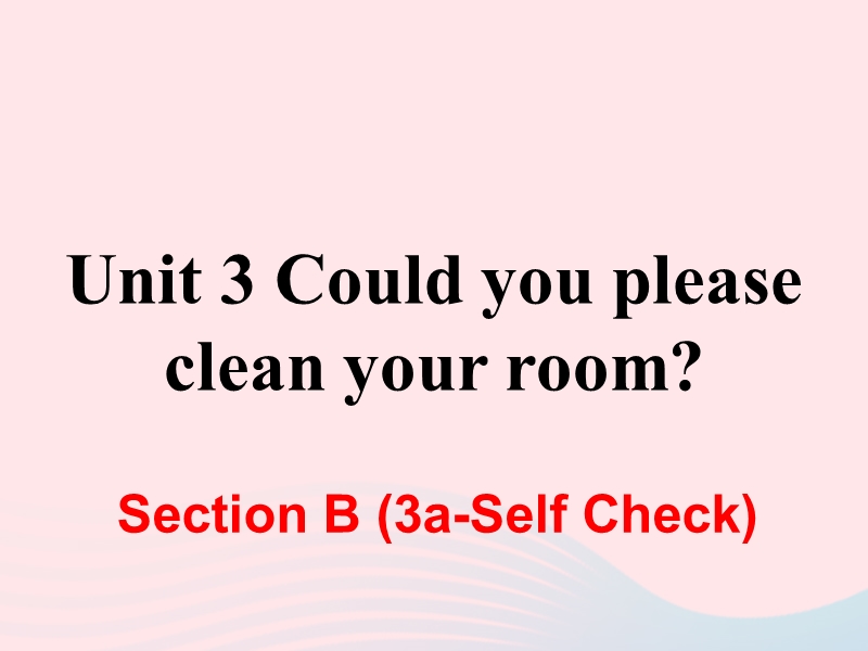 人教新目标版八年级英语下册Unit3 Could you please clean your roomSectionB（3a_SelfCheck）课件_第1页