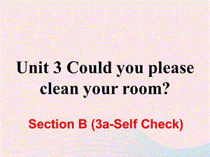 人教新目标版八年级英语下册Unit3 Could you please clean your roomSectionB（3a_SelfCheck）课件